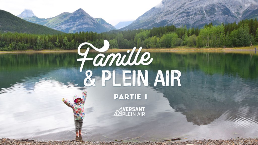 Famille et plein air, oui c’est possible&nbsp;! – Partie&nbsp;1