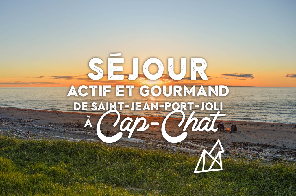 Séjour actif et gourmand de Saint-Jean-Port-Joli à&nbsp;Cap-Chat